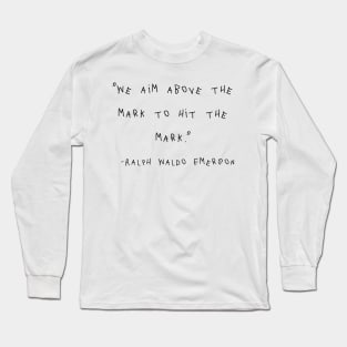 We Aim Above The Mark To Hit The Mark. Long Sleeve T-Shirt